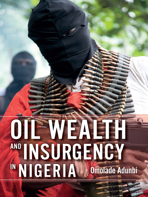 Title details for Oil Wealth and Insurgency in Nigeria by Omolade Adunbi - Available